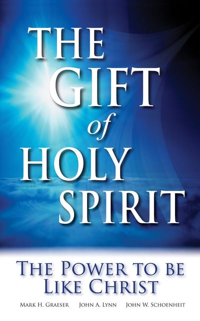 The Gift of Holy Spirit, John Lynn, John W.Schoenheit, Mark Graeser