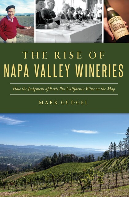 Rise of Napa Valley Wineries, The, Mark Gudgel