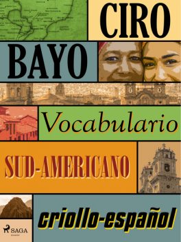 Vocabulario criollo-español sud-americano, Ciro Bayo