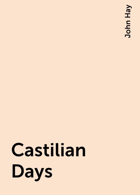 Castilian Days, John Hay