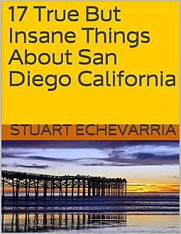 17 True But Insane Things About San Diego California, Stuart Echevarria