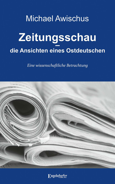 Zeitungsschau – die Ansichten eines Ostdeutschen, Michael Awischus