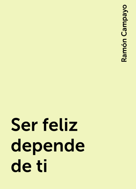 Ser feliz depende de ti, Ramón Campayo