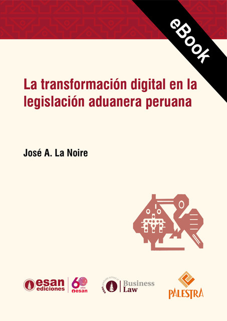 La transformación digital en la legislación aduanera peruana, José A. La Noire