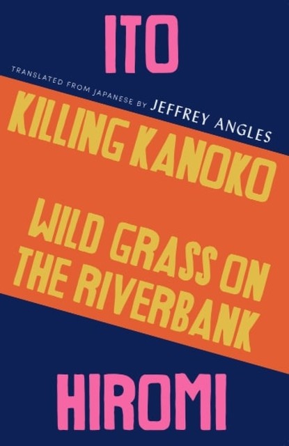 Killing Kanoko / Wild Grass on the Riverbank, Hiromi Ito