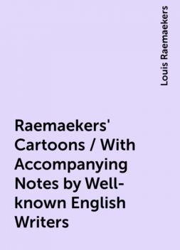 Raemaekers' Cartoons / With Accompanying Notes by Well-known English Writers, Louis Raemaekers