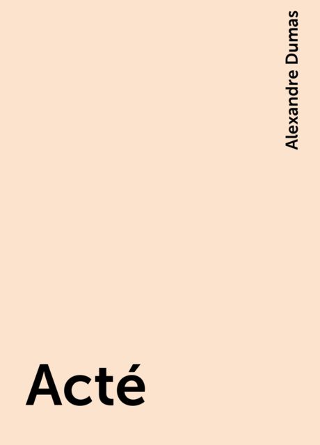 Acté, Alexandre Dumas
