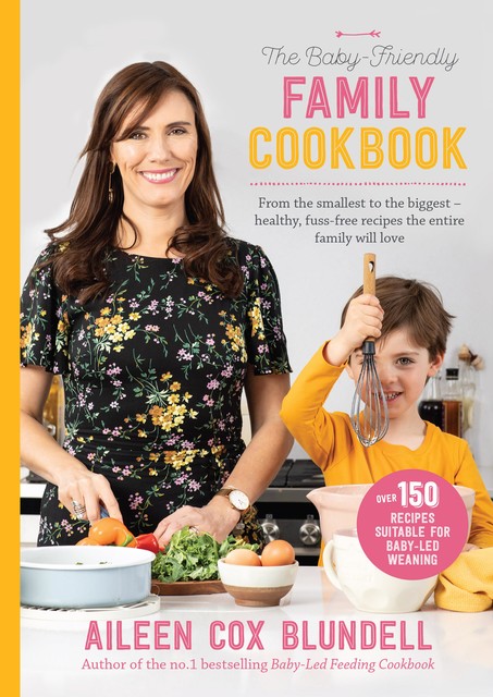 The Baby-Friendly Family Cookbook, Aileen Cox Blundell