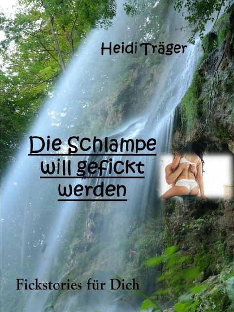 Die Schlampe will gefickt werden, Heidi Träger