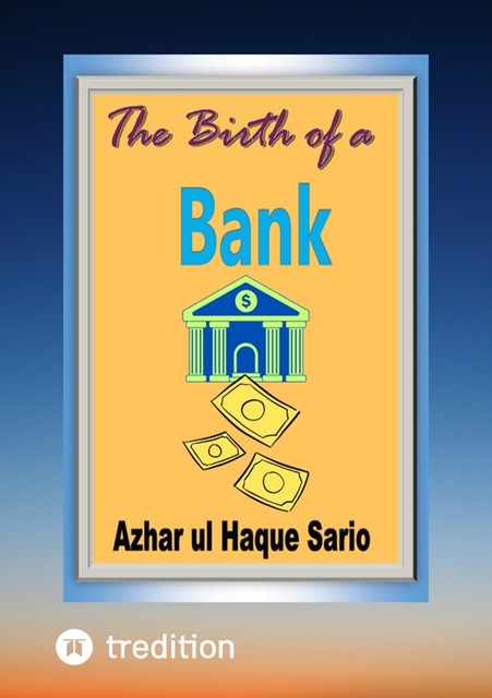 The Birth of a Bank, Azhar ul Haque Sario