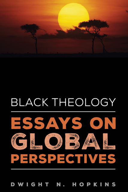 Black Theology—Essays on Global Perspectives, Dwight N. Hopkins