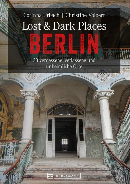 Lost & Dark Places Berlin, Christine Volpert, Corinna Urbach