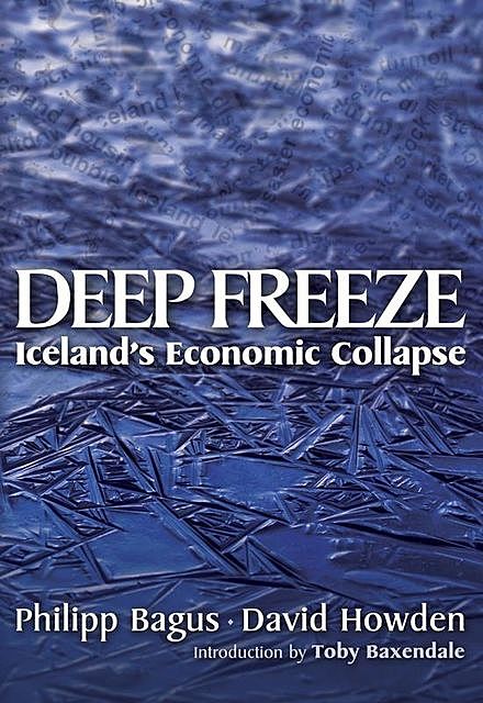Deep Freeze: Iceland's Economic Collapse, Philipp Bagus, David Howden