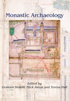 Monastic Archaeology, Graham Keevill, Mick Aston, Teresa Hall