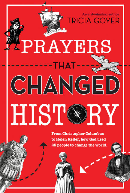 Prayers That Changed History, Tricia Goyer