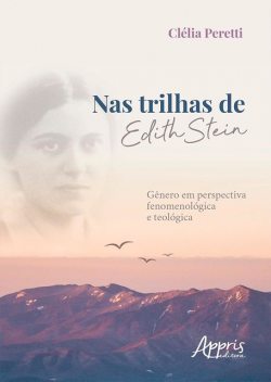 Nas Trilhas de Edith Stein: Gênero em Perspectiva Fenomenológica e Teológica, Clélia Peretti