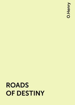 ROADS OF DESTINY, O.Henry