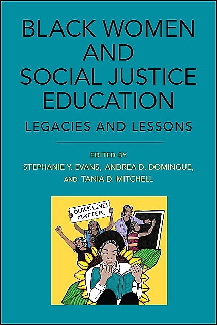 Black Women and Social Justice Education, Stephanie Y. Evans, Andrea D. Domingue, Tania D. Mitchell