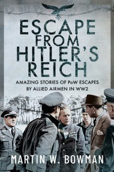 Escape From Hitler's Reich, Martin Bowman