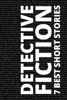 7 best short stories – Detective Fiction, Arthur Conan Doyle, Ernest Bramah, Arthur Morrison, G.K.Chesterton, Mary Fortune, Edgar Allan Poe, August Nemo