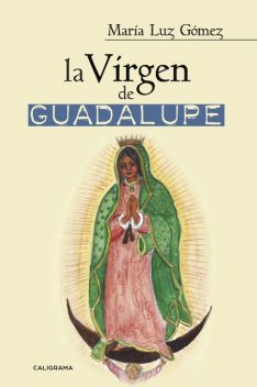 La Virgen de Guadalupe, María Luz Gómez