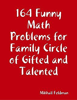 164 Funny Math Problems for Family Circle of Gifted and Talented, Mikhail Feldman