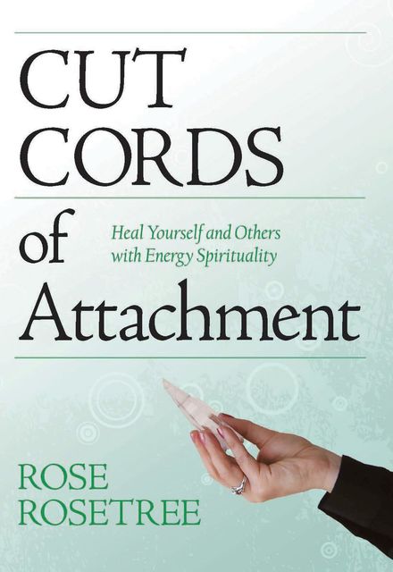 Cut Cords of Attachment, Rose Rosetree