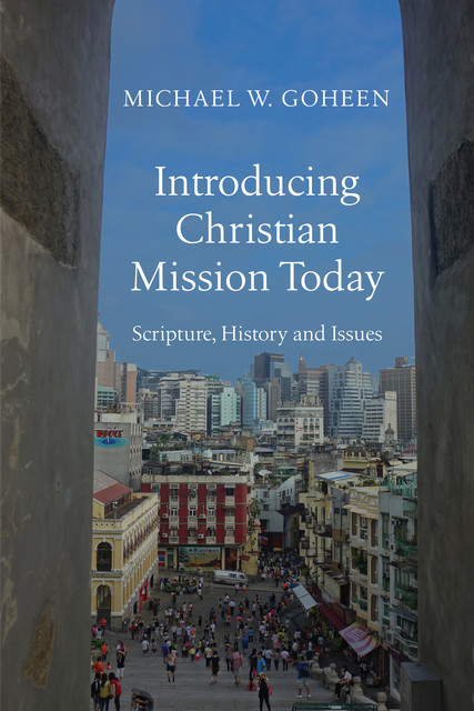 Introducing Christian Mission Today, Michael Goheen