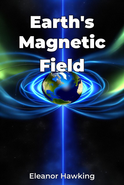 Earth's Magnetic Field, Eleanor Hawking