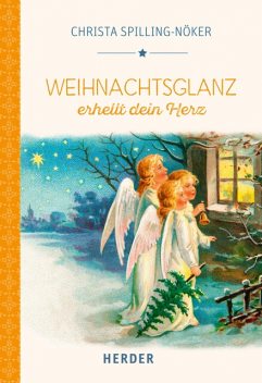 Weihnachtsglanz erhellt dein Herz, Christa Spilling-Nöker
