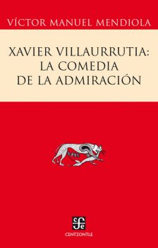 Xavier Villaurrutia: la comedia de la admiración, Víctor Manuel Mendiola