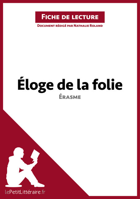 Éloge de la folie d'Érasme (Fiche de lecture), Nathalie Roland, lePetitLittéraire.fr