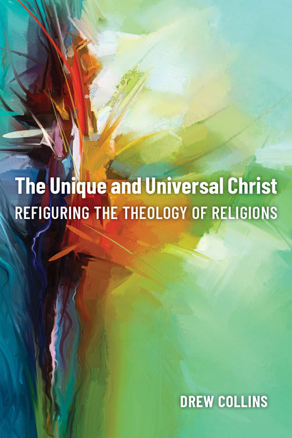 The Unique and Universal Christ, Drew Collins