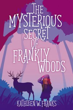 The Mysterious Secret of Frankly Woods, Kathleen W. Franks