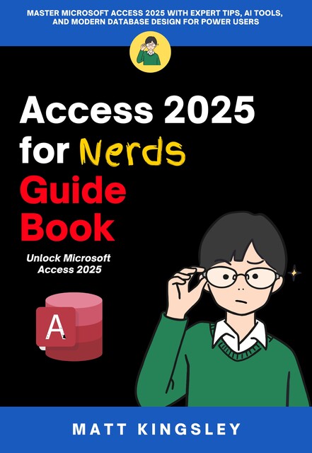Access 2025 for Nerds Guide Book, Matt Kingsley