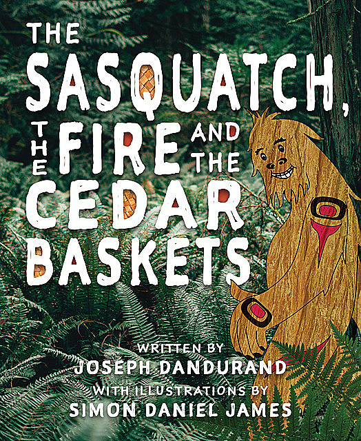 The Sasquatch, the Fire and the Cedar Baskets, Joseph Dandurand