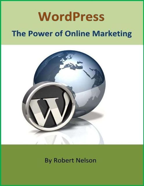 WordPress: The Power of Online Marketing, Robert H. Nelson