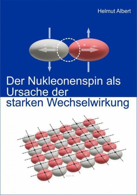 Der Nukleonenspin als Ursache der Starken Wechselwirkung, Helmut Albert
