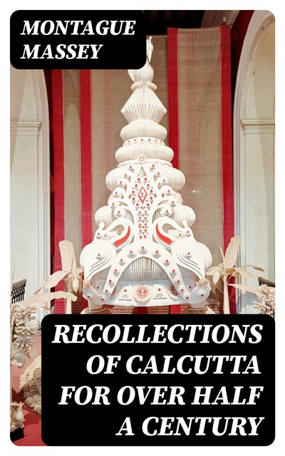 Recollections of Calcutta for over Half a Century, Montague Massey