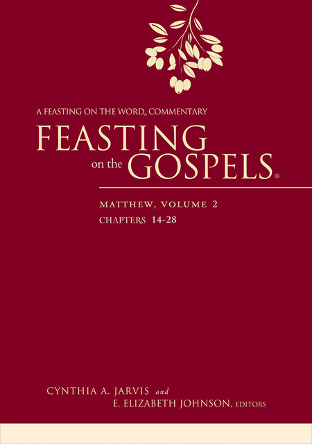 Feasting on the Gospels--Matthew, Volume 2, E. Elizabeth Johnson, Cynthia A. Jarvis