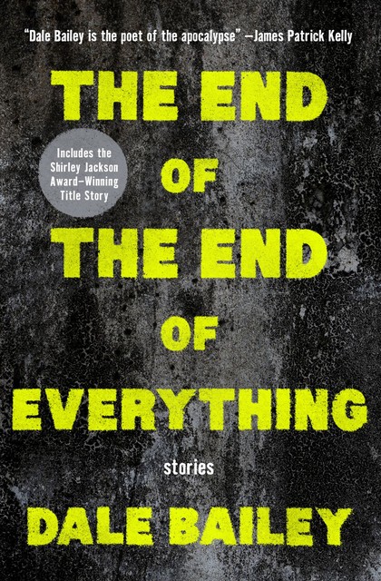 The End of the End of Everything, Dale Bailey