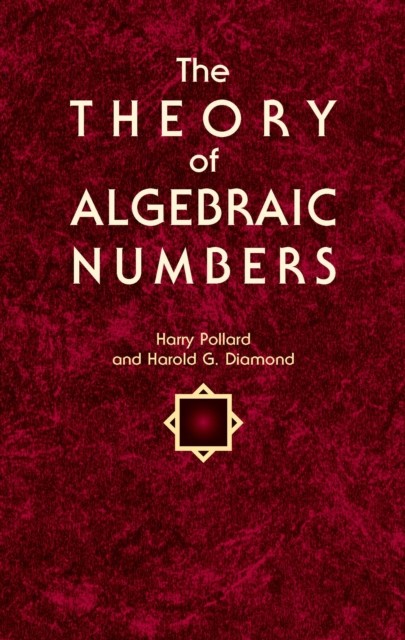The Theory of Algebraic Numbers, Harold G.Diamond, Harry Pollard