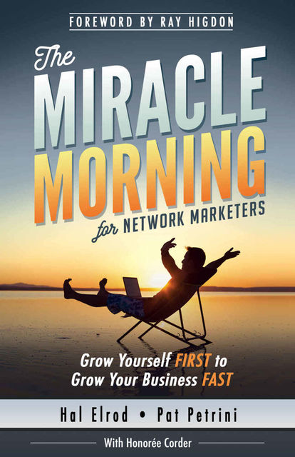 The Miracle Morning for Network Marketers: Grow Yourself FIRST to Grow Your Business FAST (The Miracle Morning Book Series), Hal Elrod