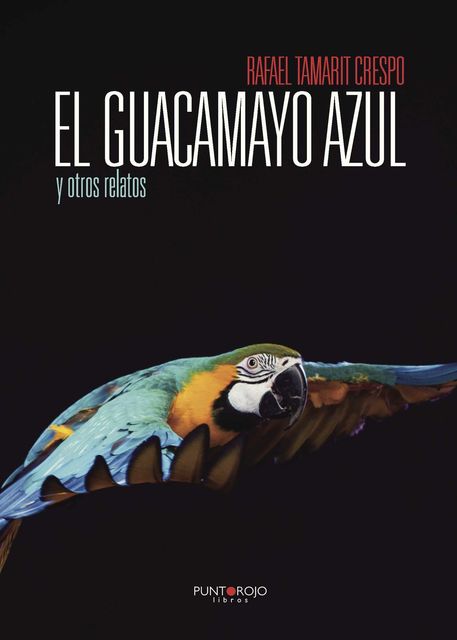 El guacamayo azul y otros relatos, Rafael Tamarit Crespo