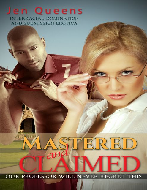 Mastered & Claimed: Interracial Domination and Submission Erotica, Jen Queens