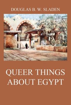 Queer Things About Egypt, Douglas Brooke Wheelton Sladen