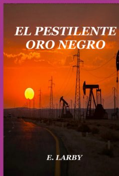 El Pestilente Oro Negro, E. Larby