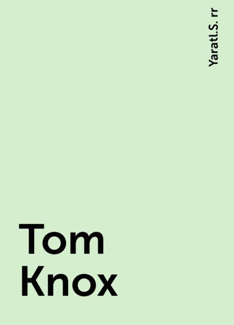 Tom Knox, Yaratl.S. rr