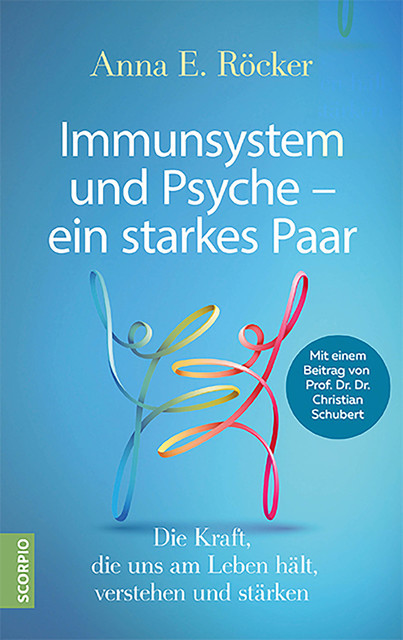 Immunsystem und Psyche – ein starkes Paar, Anna E. Röcker