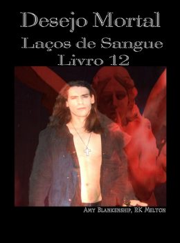 Desejo Mortal (Laços De Sangue – Livro 12), Amy Blankenship